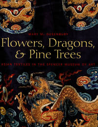 image of Flowers, Dragons and Pine Trees: Asian Textiles in the Collection of the Spencer Museum of Art
