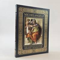 MICHELANGELO: THE COMPLETE SCULPTURE, PAINTING, ARCHITECTURE