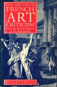The Origins of French Art Criticism: From the Ancien Regime to the Restoration