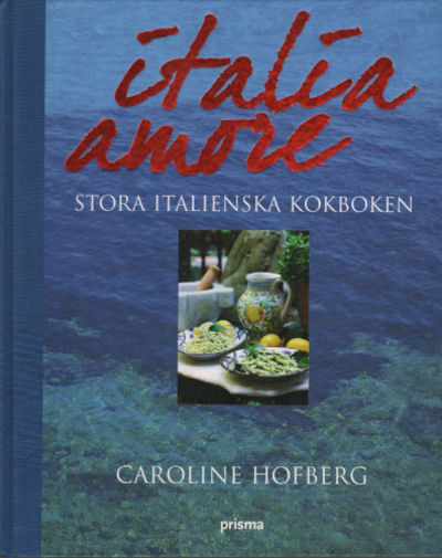 ITALIA AMORE. Stora italienska kokboken.