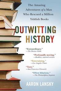image of Outwitting History: The Amazing Adventures of a Man Who Rescued a Million Yiddish Books
