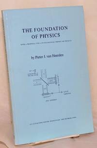 The foundation of physics with a proposal for a fundamental theory of physics by van Heerden, Pieter J - 1967