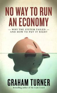 No Way to Run an Economy: Why the System Failed and How to Put It Right