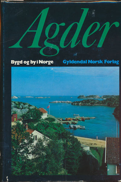 Agder. Bygd og by i Norge. Under redaksjon av Alv…