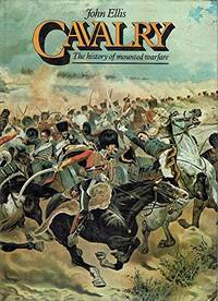 CAVALRY THE HISTORY OF MOUNTED WARFARE