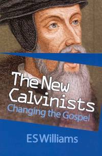 The New Calvinists: Changing the Gospel