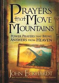 Prayers That Move Mountains : Powerful Prayers That Bring Answers from Heaven