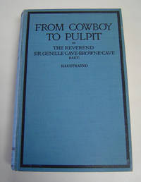 From Cowboy to Pulpit by Bart Reverend Sir Genille - First Edition - 1926 - from Page One, Too; Antiquarian Books (SKU: 4584)