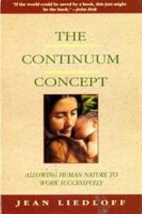 The Continuum Concept: In Search Of Happiness Lost (Classics in Human Development)