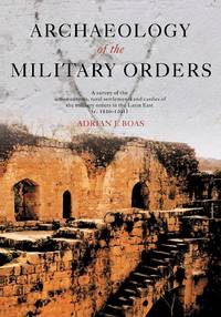 Archaeology of the Military Orders: A Survey of the Urban Centres, Rural Settlements and Castles...