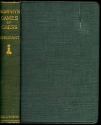 Morphy&#039;s Games of Chess. Being a Selection of Three Hundred of his Games with Annotations and a Biographical Introduction by Paul Charles Morphy (1837-1884) edited by Philip Walsingham Sergeant - 1930