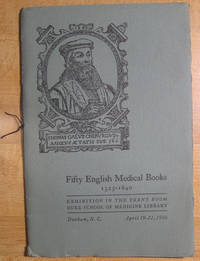 Fifty English Medical Books: 1525-1640; Exhibition in the Trent Room Duke School of Medicine Library; April 19-21, 1956