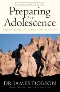 Preparing for Adolescence: How to Survive the Coming Years of Change by Dobson, James C - 1999