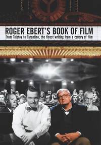 Roger Ebert's Book of Film : From Tolstoy to Tarantino - The Finest Writing from a Century of Film