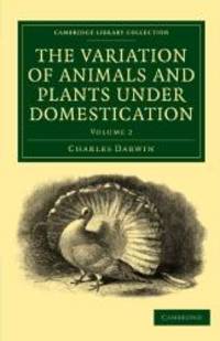 The Variation of Animals and Plants under Domestication (Cambridge Library Collection - Darwin, Evolution and Genetics) by Charles Darwin - 2010-06-03