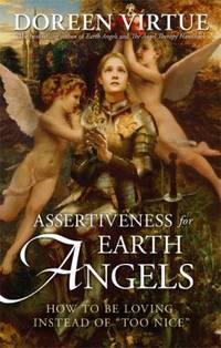 Assertiveness for Earth Angels : How to Be Loving Instead of Too Nice