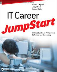 IT Career JumpStart: An Introduction to PC Hardware, Software, and Networking (Jumpstart (Sybex))