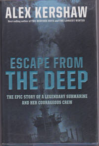 Escape from the Deep : The Epic Story of a Legendary Submarine and Her Courageous Crew by KERSHAW, Alex - 2008