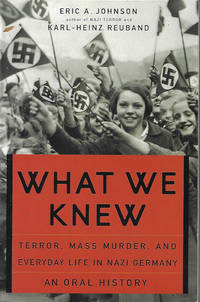 image of WHAT WE KNEW; Terror, Mass Murder, and Everyday Life in Nazi Germany; an Oral History
