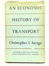 An Economic History of Transport by Christopher I Savage - 1959