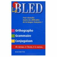Le Bled: Orthographe, Grammaire, Conjugaison
