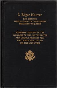 image of Memorial Tributes To J. Edgar Hoover In The Congress of the United States And Various Articles and Editorials Relating to His Life and Work:93D Congress, 2D Session: Senate Document No. 93-68