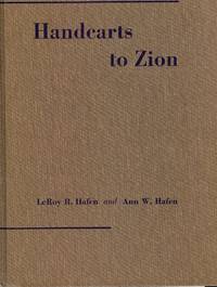 HANDCARTS TO ZION: THE STORY OF A UNIQUE WESTERN MIGRATION 1856-1860 by Ann W HAFEN - Hardcover - 1969 - from Antic Hay Books (SKU: 45308)