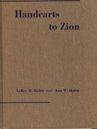 HANDCARTS TO ZION: THE STORY OF A UNIQUE WESTERN MIGRATION 1856-1860