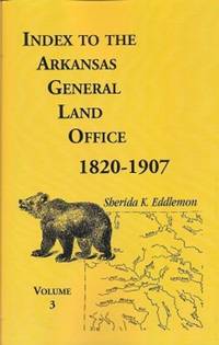 Index to the Arkansas General Land Office, 1820-1907, Vol. 3  Covering the  Counties of Monroe, Lee, Woodruff, White, Crittenden, Independence,  Lonake, St. Francois, Prairie, and Cross