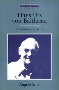 Hans Urs Von Balthasar: A Theological Style