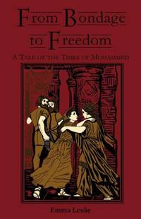 From Bondage to Freedom: A Tale of the Times of Mohammed