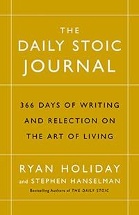 The Daily Stoic Journal: 366 Days of Writing and Reflection on the Art of Living