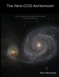 The New CCD Astronomy: How to capture the stars with a CCD camera in your own backyard.