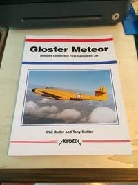 Gloster Meteor: Britain&#039;s Celebrated First-Generation Jet by Phil and Tony Butler - 2006