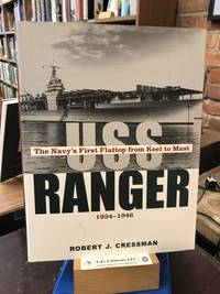 USS <i>Ranger</i>: The Navy’s First Flattop from Keel to Mast, 1934-1946