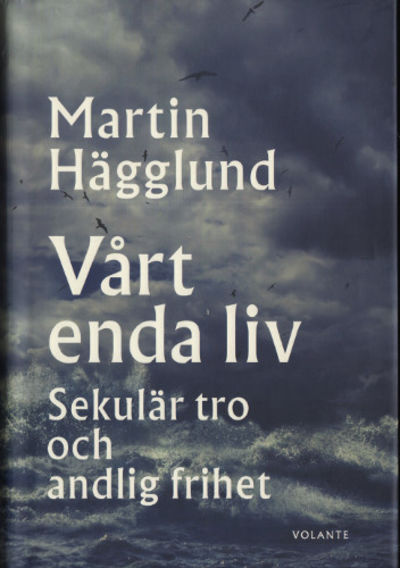 VÅRT ENDA LIV. Sekulär tro och andlig frihet.