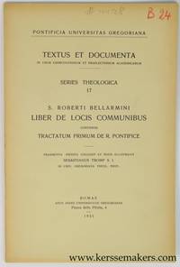 S. Roberti Bellarmini. Liber de Locis Communibus continens Tractatum Primum de R. Pontifice