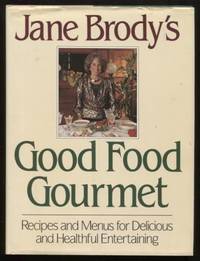 Jane Brody&#039;s Good Food Gourmet ;  Recipes and Menus for Delicious and  Healthful Entertaining  Recipes and Menus for Delicious and Healthful  Entertaining by Brody, Jane - 1990