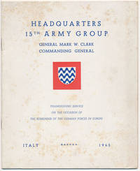 Headquarters 15th Army Group... Thanksgiving Service on the Occasion of the Surrender of the German Forces in Europe by CLARK, Mark W. (commanding general) - 1945