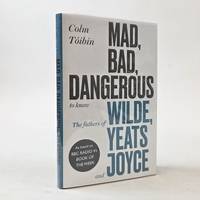MAD, BAD, DANGEROUS TO KNOW: THE FATHERS OF WILDE, YEATS AND JOYCE [Signed]