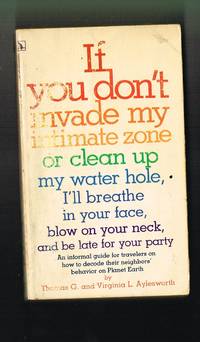 If You Don't Invade My Intimate Zone or Clean Up My Water Hole, I'll Breathe In Your Face, Blow On Your Neck and Be Late For Your Party