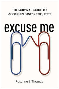 Excuse Me: The Survival Guide to Modern Business Etiquette