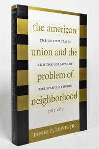 The American Union and the Problem of  Neighborhood: The United States and the Collapse of the...