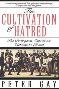 The Cultivation of Hatred : The Bourgeois Experience Victoria to Freud