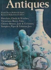 Antiques: Victoriana, Boxes, Fans, Chinese Bronze, Jade & Ceramics, Samplers, Pipes & Tobacco Jars, Porcelain, Clocks & Watches by Frank et al Davis - Hardcover - 1974 - from Librairie La Foret des livres (SKU: R1599)