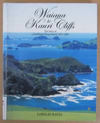 Waiaua to Kauri Cliffs The Story of a Northland Sheep Station 1833-2003 by HAYES, Lorelei - 2004