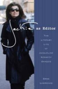 Jackie as Editor: The Literary Life of Jacqueline Kennedy Onassis by Greg Lawrence - 2011-06-02