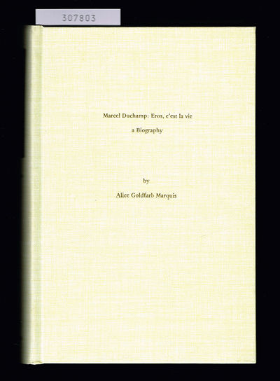 Marcel Duchamp: Eros, c'est la vie. A biography.