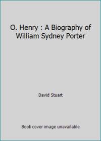 O. Henry : A Biography of William Sydney Porter