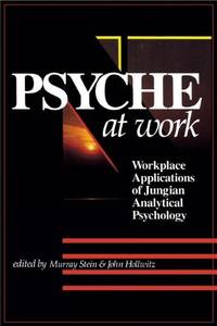 Psyche At Work: Workplace Applications of Jungian Analytical Psychology